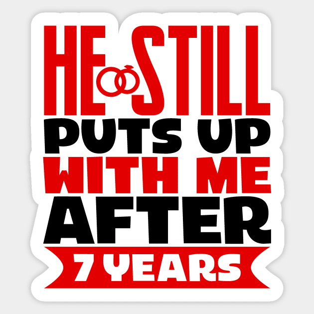 He Still Puts Up With Me After Seven Years Sticker by colorsplash